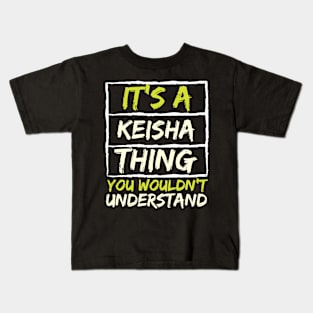 It's A Keisha Thing You Wouldn't Understand Kids T-Shirt